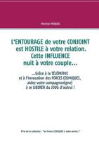 L'entourage de votre conjoint est hostile à votre relation. Cette influence nuit à votre couple...: ....Grâce à la télépathie et à l'invocation des forces ... à votre service !") 2322161012 Book Cover