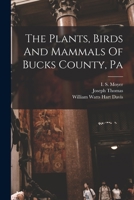 The Plants, Birds And Mammals Of Bucks County, Pa 1016451369 Book Cover