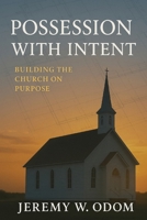 Possession with Intent: Building the Church on Purpose B0FJQN998S Book Cover