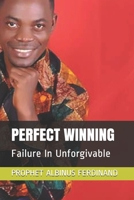 PERFECT WINNING: Failure In Unforgivable (Becoming A Total Victory) 1700407597 Book Cover