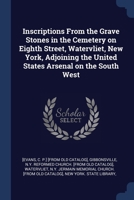 Inscriptions From the Grave Stones in the Cemetery on Eighth Street, Watervliet, New York, Adjoining the United States Arsenal on the South West 1376657392 Book Cover