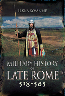 Military History of Late Rome 518–565 1473895286 Book Cover