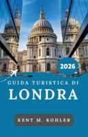 GUIDA TURISTICA DI LONDRA 2026: Passeggiate tra vicoli storici, vita cittadina e cibo britannico classico B0G3NZWYC2 Book Cover