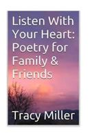 Listen with Your Heart: Poetry for Family and Friends 1533527849 Book Cover