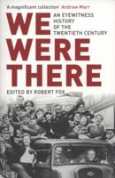 We Were There: An Eyewitness History of the Twentieth Century 1590204220 Book Cover