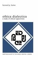 Ethica Dialectica: A Study of Ethical Oppositions 9400992696 Book Cover