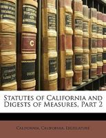 Statutes of California and Digests of Measures, Part 2 1146382278 Book Cover