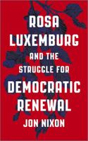 Rosa Luxemburg and the Struggle for Democratic Renewal 0745336523 Book Cover