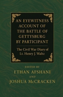 Eyewitness Account of the Battle of Gettysburg by Participant July 1863. the Civil War Diary of Lt. Henry J. Waltz 0788454129 Book Cover