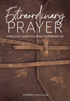 Extraordinary Prayer: Using God's Word to Expand Your Prayer Life B08XN9G992 Book Cover