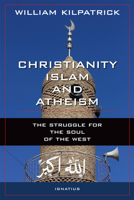 Christianity, Islam and Atheism: The Struggle for the Soul of the West 1621640914 Book Cover