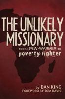 The Unlikely Missionary: From Pew-Warmer to Poverty-Fighter 1466481048 Book Cover
