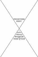 The Reverse Point: A Timeless Odyssey Through the Mind of God 1452003688 Book Cover