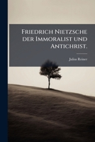 Friedrich Nietzsche Der Immoralist Und Antichrist... 1272237613 Book Cover