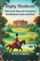 Digby Heathcote The Early Days of a Country Gentleman's Son and Heir 9369073043 Book Cover