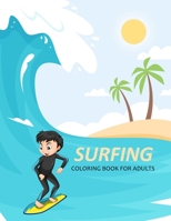 Surfing Coloring Book For Adults: Surfing Activity Book For Kids B0BBJX2WNW Book Cover
