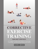 CORRECTIVE EXERCISE TRAINING 2026–2027 EDITION: A Complete Professional Guide to Assessing, Correcting, and Restoring Human Movement B0H2781WBY Book Cover