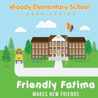 Moody Elementary School Book Series Friendly Fatima Makes New Friends: a Vicky B's Bookcase Story 1719223696 Book Cover