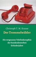 Der Trommelwähler: Die vergessene Telefonkoryphäe der bundesdeutschen Gründerjahre 3347144406 Book Cover