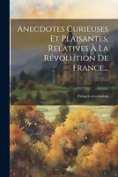 Anecdotes Curieuses Et Plaisantes, Relatives À La Révolution De France... 1022291653 Book Cover