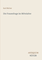 Die Frauenfrage im Mittelalter (German Edition) 3387448058 Book Cover