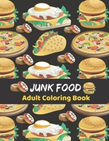 Junk Food Adult Coloring Book: Food Coloring Book For Food Lovers. B08LNJJ6PX Book Cover