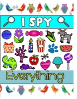 I Spy Everything: A Fun Activities For 3-6 Year Olds B08XFXLHGR Book Cover
