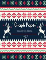 Graph Paper Cross Stitch Designs: Cross Stitch Embroidery Designs| Square Graph Paper, Project Ideas | Design Works Cross Stitch 1727296958 Book Cover