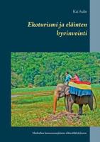 Ekoturismi ja eläinten hyvinvointi: Matkailua luonnonsuojelusta eläinrääkkäykseen 9528007031 Book Cover