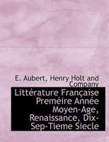 Littérature Française Preméire Année Moyen-Age, Renaissance, Dix-Sep-Tieme Siecle 1140354086 Book Cover