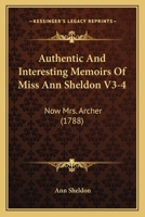 Authentic And Interesting Memoirs Of Miss Ann Sheldon V3-4: Now Mrs. Archer 1165943905 Book Cover