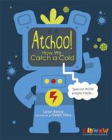 KIDWOW: Atchoo! How We Catch A Cold 1445146258 Book Cover