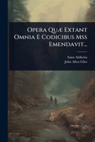 Opera QuÃ] Extant Omnia E Codicibus Mss Emendavit... (Latin Edition) 1024830837 Book Cover