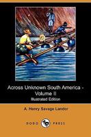 Across Unknown South America; Volume 2 1511983094 Book Cover