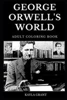 George Orwell's World Adult Coloring Book: Legendary 1984 and Famous Animal Farm Writer, Totalitarian Regime Critic and Controlled Authoritarian Future Inspired Adult Coloring Book 1082875570 Book Cover
