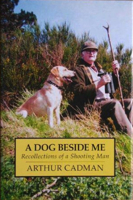 Dog Beside Me: Recollections of a Shooting Man 0948253630 Book Cover