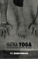 Hatha Yoga: Or the Yogi Philosophy of Physical Well-Being B08J22FBBZ Book Cover