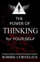 The Power of Thinking for Yourself: A Guide to Mental, Emotional, and Spiritual Freedom 1095828894 Book Cover