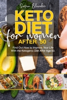 Keto Diet for Women After 50: Find Out How to Improve Your Life With the Ketogenic Diet After Age 50 B08S311KRL Book Cover