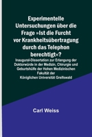 Experimentelle Untersuchungen über die Frage Ist die Furcht vor Krankheitsübertragung durch das Telephon berechtigt?; Inaugural-Dissertation zur Erlan 9356900590 Book Cover