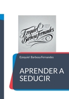 Aprender a seducir: Autoayuda (Spanish Edition) 8413739489 Book Cover