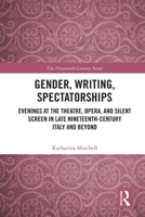 Gender, Writing, Spectatorships: Evenings at the Theatre, Opera, and Silent Screen in Late Nineteenth-Century Italy and Beyond 1032109513 Book Cover