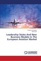 Leadership Styles And New Business Models In The European Aviation Market 6139458196 Book Cover