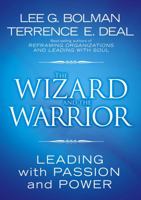 The Wizard and the Warrior: Leading with Passion and Power 0787974137 Book Cover