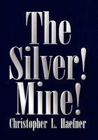 The Silver! Mine! 1436360811 Book Cover