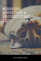 The Story of Mischief, Adventure & Unconditional Love: Cat Memory Book: Saying Goodbye to Your Beloved Cat is Very Difficult. Use this Journal for ... the Loss of a Pet or Give as a Sympathy Gift. 1656770490 Book Cover