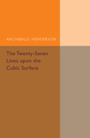 The twenty-seven lines upon the cubic surface ... by Archibald Henderson. 110749351X Book Cover