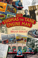 The Thomas the Tank Engine Man: The life of Reverend W. Awdry 0434969095 Book Cover