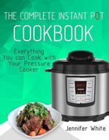 The Complete Instant Pot Cookbook: Everything You can Cook with Your Pressure Cooker (Free Gift Cookbook Available) 1978256019 Book Cover