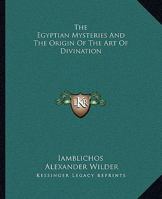 The Egyptian Mysteries And The Origin Of The Art Of Divination 142533198X Book Cover